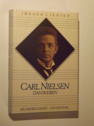 Jørgen I.Jensen: Carl Nielsen - Danskeren - Musikbiografi