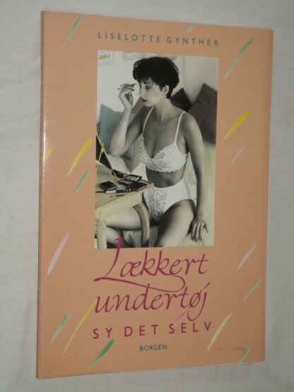 Liselotte Gynther: Lækkert undertøj - Sy det selv