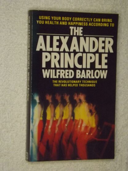 Wilfred Barlow: The Alexander principle - The revolutionary technique that has helped thousands