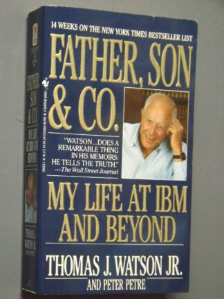 Thomas J.Watson: Father, son & Co - My life at IBM and beyond