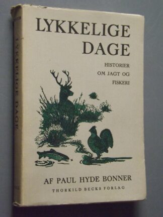 Paul Hyde Bonner: Lykkelige dage - Historier om jagt og fiskeri