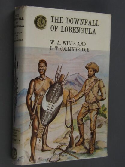 W.A.Wills and L.T.Collingridge: The downfall of Lobengula